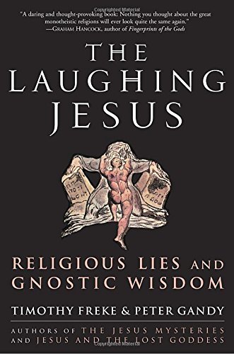 Timothy Freke/The Laughing Jesus@ Religious Lies and Gnostic Wisdom