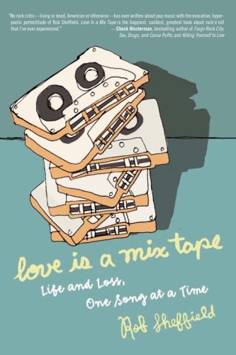 Rob Sheffield/Love Is A Mix Tape@Life & Loss One Song At A Time