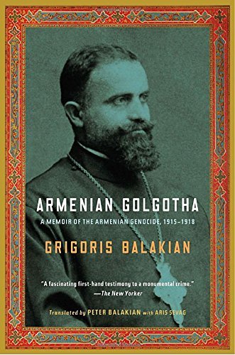 Grigoris Balakian Armenian Golgotha A Memoir Of The Armenian Genocide 1915 1918 