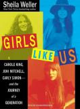 Sheila Weller Girls Like Us Carole King Joni Mitchell Carly Simon And The CD 