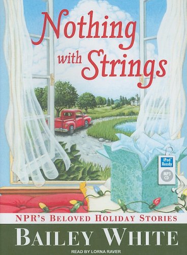 Bailey White Nothing With Strings Npr's Beloved Holiday Stories Mp3 CD Mp3 CD 