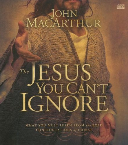 Macarthur John Jr. Jesus You Can't Ignore The What You Must Learn From The Bold Confrontations Abridged 