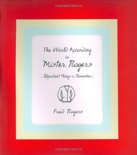 Fred Rogers/The World According to Mister Rogers@Important Things to Remember