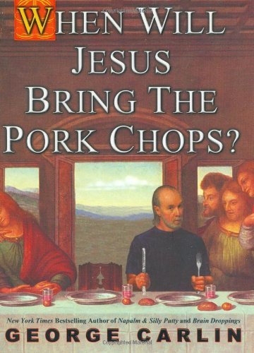 George Carlin/When Will Jesus Bring The Pork Chops?