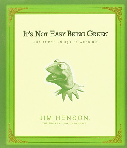 Jim Henson/It's Not Easy Being Green@And Other Things to Consider