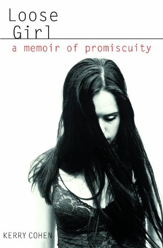 Kerry Cohen Loose Girl A Memoir Of Promiscuity 