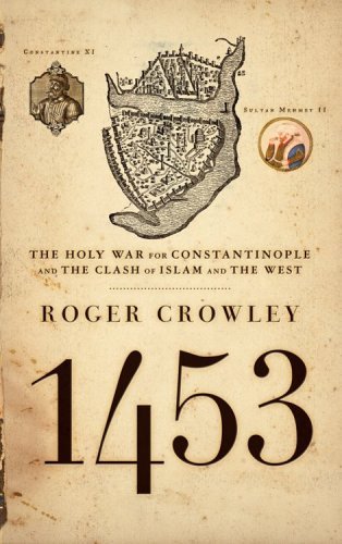 Roger Crowley/1453@ The Holy War for Constantinople and the Clash of