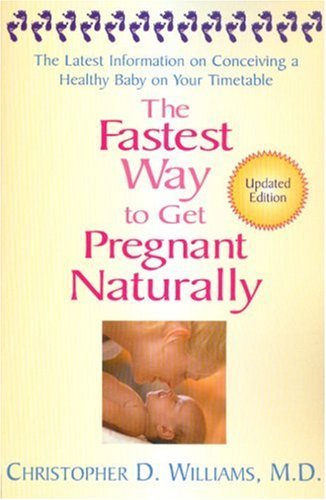 Christopher D. Williams/The Fastest Way to Get Pregnant Naturally@The Latest Information on Conceiving a Healthy Ba@0002 EDITION;Revised