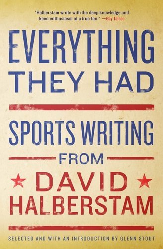 David Halberstam/Everything They Had@ Sports Writing from David Halberstam