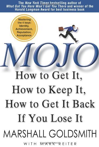 Marshall Goldsmith/Mojo@How to Get It, How to Keep It, How to Get It Back