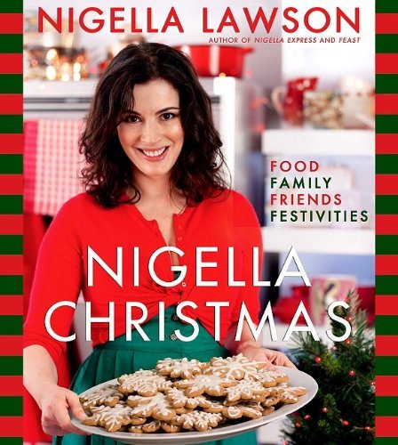 Nigella Lawson Nigella Christmas Food Family Friends Festivities 