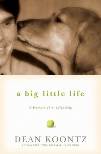 Dean R. Koontz/A Big Little Life@A Memoir Of A Joyful Dog