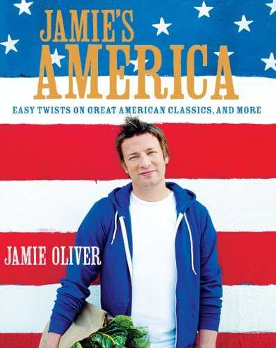 Jamie Oliver/Jamie's America@ Easy Twists on Great American Classics, and More