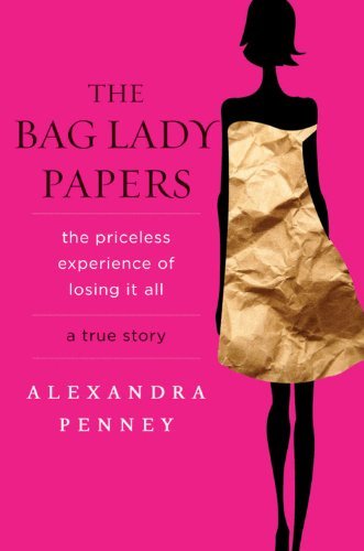 Alexandra Penney/The Bag Lady Papers@The Priceless Experience of Losing It All