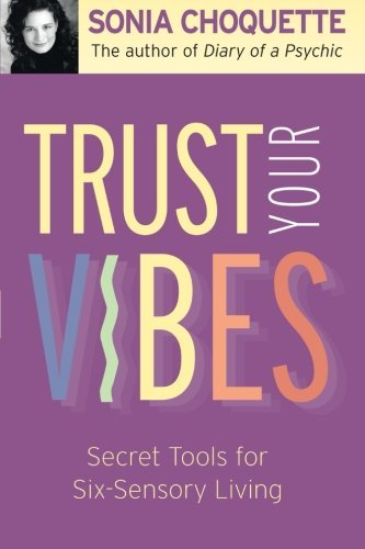 Sonia Choquette/Trust Your Vibes@Secret Tools for Six-Sensory Living