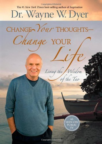 Wayne W. Dyer/Change Your Thoughts - Change Your Life@Living The Wisdom Of The Tao