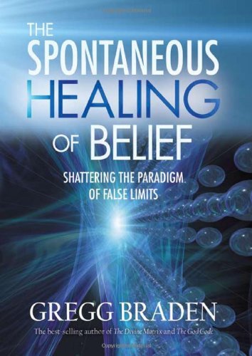 Gregg Braden/The Spontaneous Healing of Belief@Shattering the Paradigm of False Limits