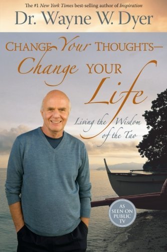 Wayne W. Dyer/Change Your Thoughts - Change Your Life@Living The Wisdom Of The Tao