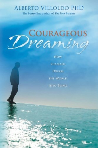 Alberto Villoldo/Courageous Dreaming