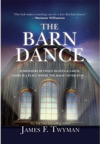 James F. Twyman The Barn Dance Somewhere Between Heaven And Earth There Is A Place Where The Magic Never Ends . . . 