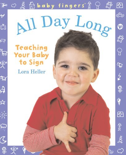Lora Heller All Day Long Teaching Your Baby To Sign 