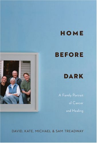 David Treadway/Home Before Dark@A Family Portrait Of Cancer And Healing