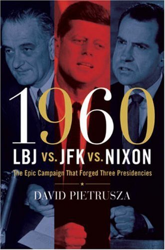 David Pietrusza/1960 Lbj Vs. Jfk Vs. Nixon@The Epic Campaign That Forged Three Presidencies