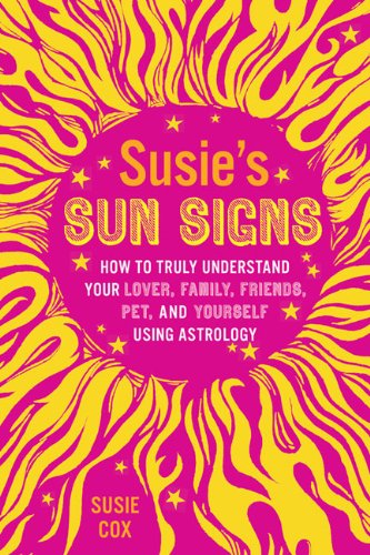 Susie Cox Susie's Sun Signs How To Truly Understand Your Lover Mother Child 