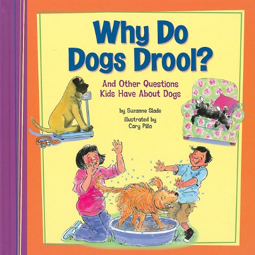 Suzanne Slade/Why Do Dogs Drool?@ And Other Questions Kids Have about Dogs