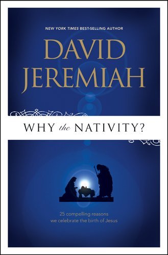 David Jeremiah/Why the Nativity?@ 25 Compelling Reasons We Celebrate the Birth of J@Special