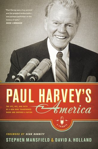 Stephen Mansfield Paul Harvey's America The Life Art And Faith Of A Man Who Transformed 