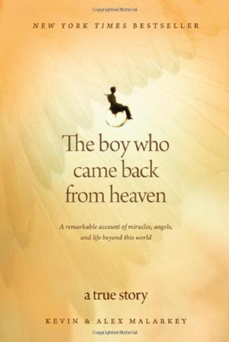 Kevin Malarkey/The Boy Who Came Back from Heaven@ A Remarkable Account of Miracles, Angels, and Lif
