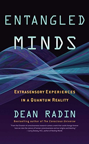 Dean Radin/Entangled Minds@ Extrasensory Experiences in a Quantum Reality