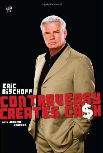 Eric Bischoff/Controversy Creates Cash