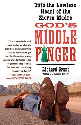 Richard Grant/God's Middle Finger@Into The Lawless Heart Of The Sierra Madre