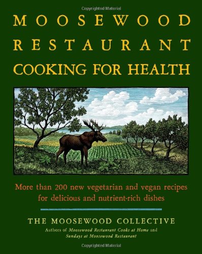 Moosewood Collective The Moosewood Restaurant Cooking For Health More Than 200 New Vegetarian And Vegan Recipes Fo 
