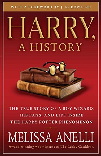 Melissa Anelli/Harry, a History@ The True Story of a Boy Wizard, His Fans, and Lif