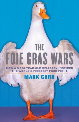 Mark Caro/Foie Gras Wars,The@How A 5,000-Year-Old Delicacy Inspired The World'