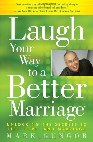 Mark Gungor/Laugh Your Way to a Better Marriage@ Unlocking the Secrets to Life, Love, and Marriage