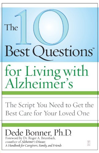 Dede Bonner/The 10 Best Questions for Living with Alzheimer's@ The Script You Need to Get the Best Care for Your
