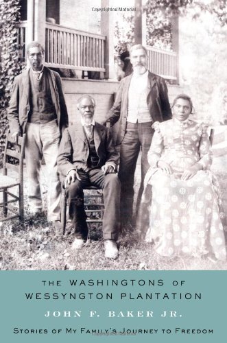 John F. Baker/Washingtons Of Wessyngton Plantation,The@Stories Of My Family's Journey To Freedom