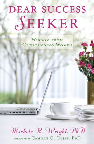 Michele R. Wright/Dear Success Seeker@ Wisdom from Outstanding Women