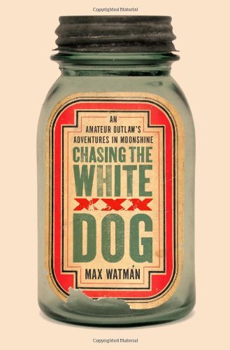 Max Watman/Chasing The White Dog@An Amateur Outlaw's Adventures In Moonshine