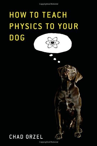 Chad Orzel/How To Teach Physics To Your Dog