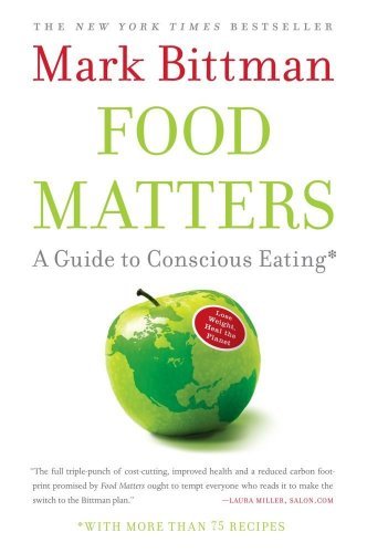 Mark Bittman/Food Matters@A Guide to Conscious Eating with More Than 75 Rec