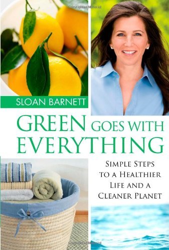 Sloan Barnett/Green Goes With Everything@Simple Steps To A Healthier Life And A Cleaner Pl