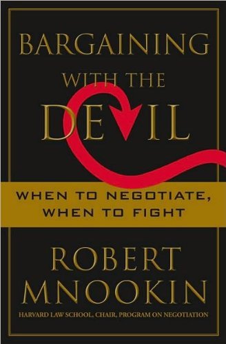 Robert Mnookin Bargaining With The Devil When To Negotiate When To Fight 