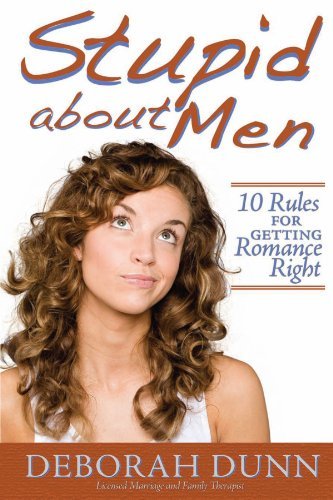 Deborah Dunn/Stupid about Men@ 10 Rules for Getting Romance Right