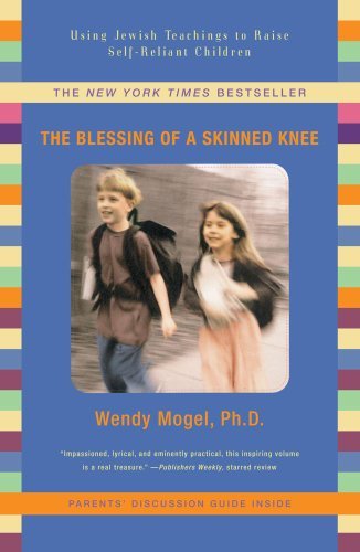 Wendy Mogel/The Blessing of a Skinned Knee@Using Jewish Teachings to Raise Self-Reliant Chil