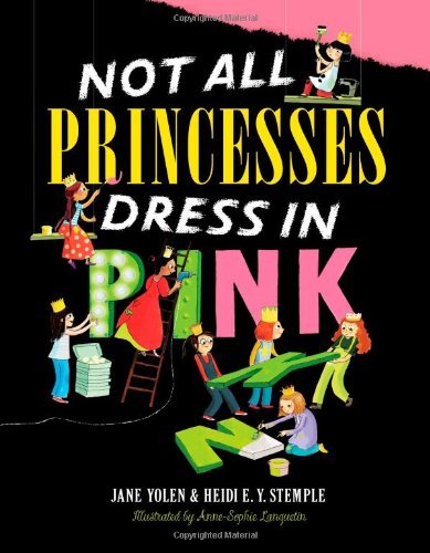 Yolen,Jane/ Stemple,Heidi E. Y./ Lanquetin,Anne/Not All Princesses Dress in Pink
